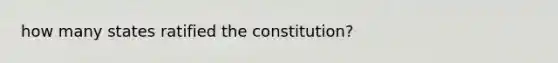 how many states ratified the constitution?