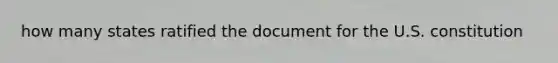 how many states ratified the document for the U.S. constitution