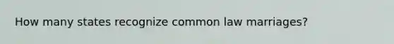 How many states recognize common law marriages?