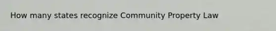 How many states recognize Community Property Law