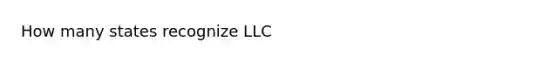 How many states recognize LLC