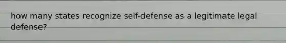 how many states recognize self-defense as a legitimate legal defense?