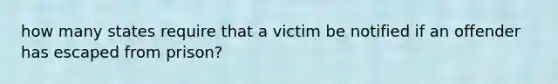 how many states require that a victim be notified if an offender has escaped from prison?