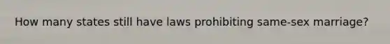 How many states still have laws prohibiting same-sex marriage?