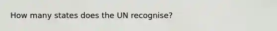 How many states does the UN recognise?