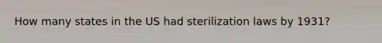 How many states in the US had sterilization laws by 1931?