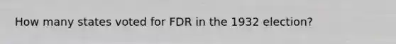 How many states voted for FDR in the 1932 election?
