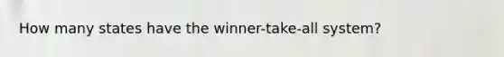 How many states have the winner-take-all system?