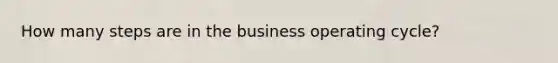 How many steps are in the business operating cycle?