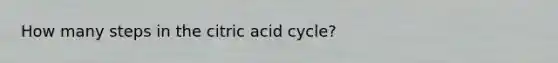 How many steps in the citric acid cycle?