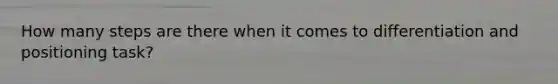 How many steps are there when it comes to differentiation and positioning task?