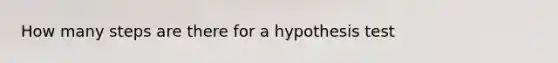 How many steps are there for a hypothesis test