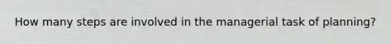 How many steps are involved in the managerial task of planning?