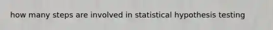 how many steps are involved in statistical hypothesis testing