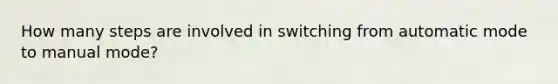 How many steps are involved in switching from automatic mode to manual mode?