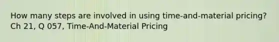 How many steps are involved in using time-and-material pricing? Ch 21, Q 057, Time-And-Material Pricing