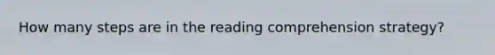 How many steps are in the reading comprehension strategy?