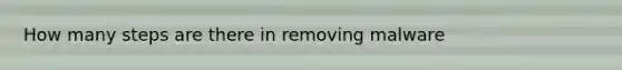 How many steps are there in removing malware