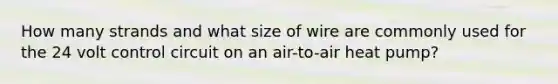 How many strands and what size of wire are commonly used for the 24 volt control circuit on an air-to-air heat pump?