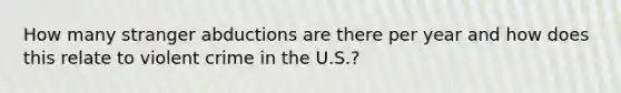 How many stranger abductions are there per year and how does this relate to violent crime in the U.S.?