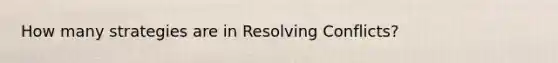 How many strategies are in Resolving Conflicts?