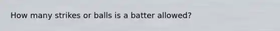 How many strikes or balls is a batter allowed?