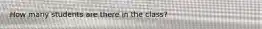 How many students are there in the class?