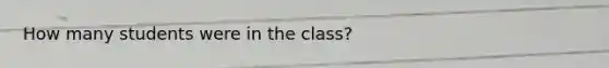 How many students were in the class?