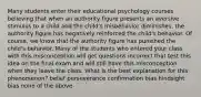 Many students enter their educational psychology courses believing that when an authority figure presents an aversive stimulus to a child and the child's misbehavior diminishes, the authority figure has negatively reinforced the child's behavior. Of course, we know that the authority figure has punished the child's behavior. Many of the students who entered your class with this misconception will get questions incorrect that test this idea on the final exam and will still have this misconception when they leave the class. What is the best explanation for this phenomenon? belief perseverance confirmation bias hindsight bias none of the above