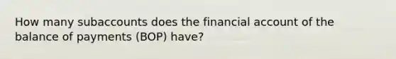 How many subaccounts does the financial account of the balance of payments (BOP) have?