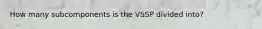 How many subcomponents is the VSSP divided into?