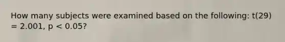 How many subjects were examined based on the following: t(29) = 2.001, p < 0.05?