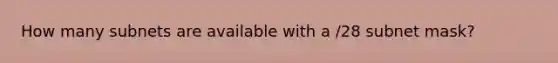 How many subnets are available with a /28 subnet mask?