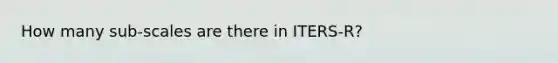 How many sub-scales are there in ITERS-R?