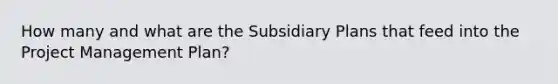 How many and what are the Subsidiary Plans that feed into the Project Management Plan?