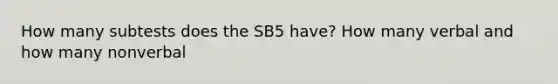 How many subtests does the SB5 have? How many verbal and how many nonverbal