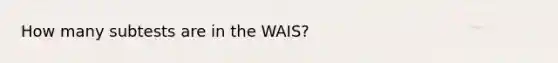 How many subtests are in the WAIS?