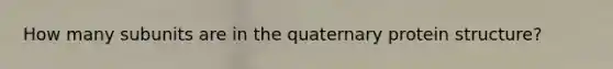 How many subunits are in the quaternary protein structure?