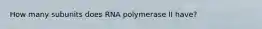 How many subunits does RNA polymerase II have?