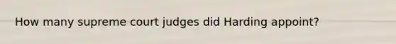 How many supreme court judges did Harding appoint?