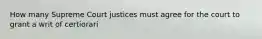 How many Supreme Court justices must agree for the court to grant a writ of certiorari