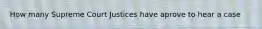 How many Supreme Court Justices have aprove to hear a case