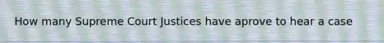 How many Supreme Court Justices have aprove to hear a case