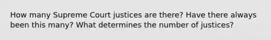 How many Supreme Court justices are there? Have there always been this many? What determines the number of justices?