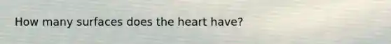 How many surfaces does the heart have?