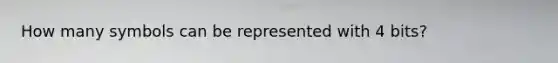 How many symbols can be represented with 4 bits?