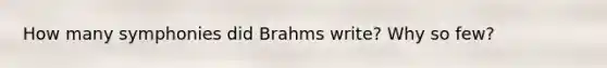 How many symphonies did Brahms write? Why so few?