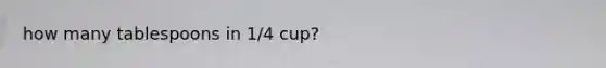 how many tablespoons in 1/4 cup?