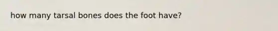 how many tarsal bones does the foot have?