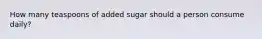 How many teaspoons of added sugar should a person consume daily?